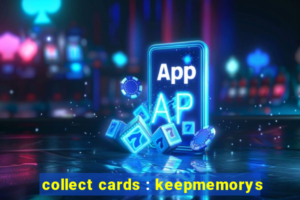 collect cards : keepmemorys